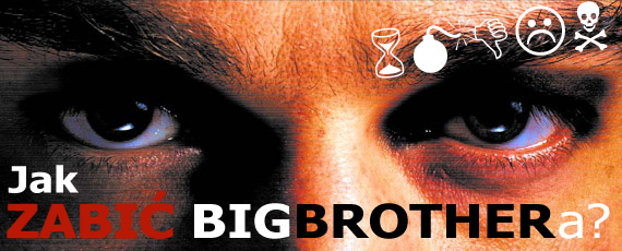 Jak zabić Big Brothera? • Showmag.info